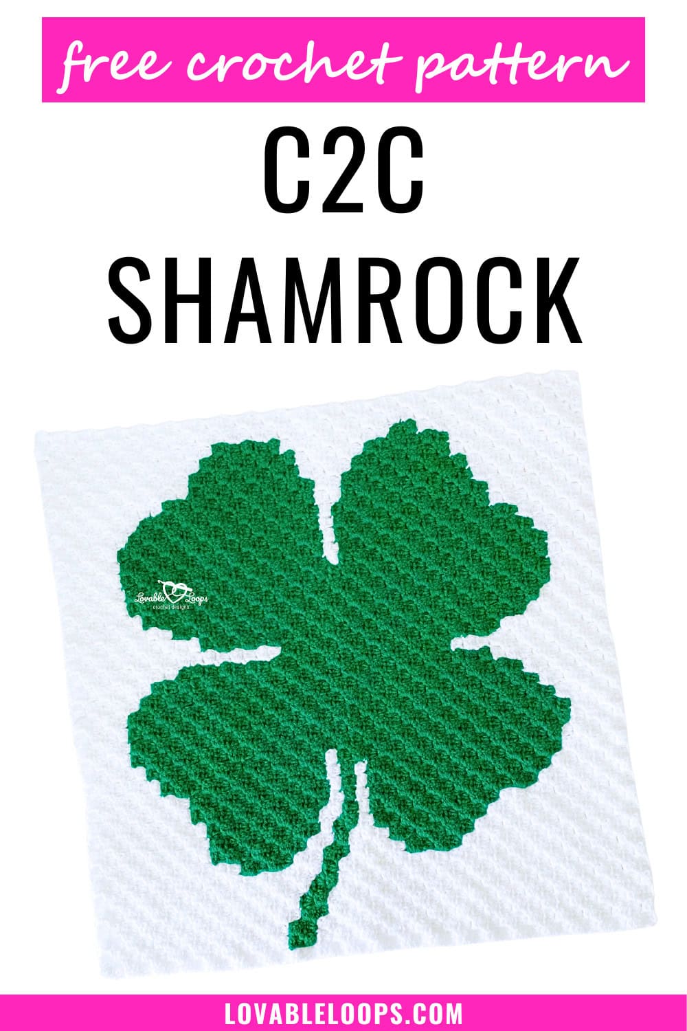 Vertical graphic for free C2C shamrock crochet pattern showing a green pixel-style shamrock panel on white background with St. Patrick&rsquo;s Day theme.