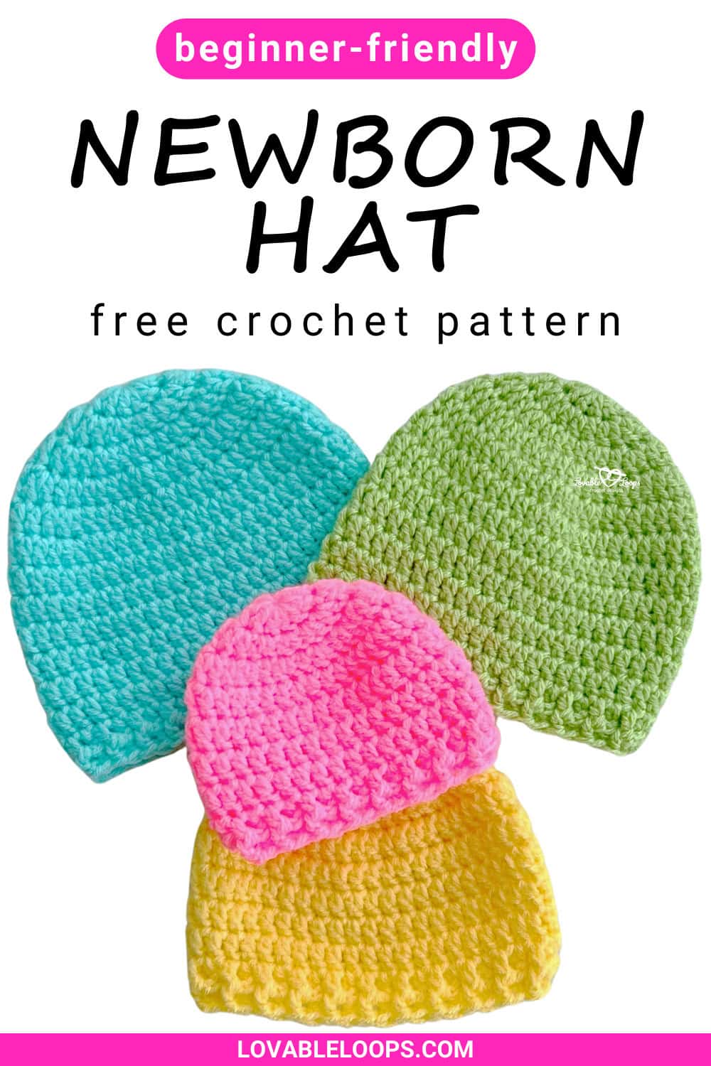 Four colorful crochet newborn baby hats in turquoise, green, pink, and yellow displayed together with text overlay reading &ldquo;Quick & Easy Newborn Baby Hat &ndash; Free Crochet Pattern.&rdquo; Beginner-friendly crochet newborn hat pattern for preemie to 12 months.