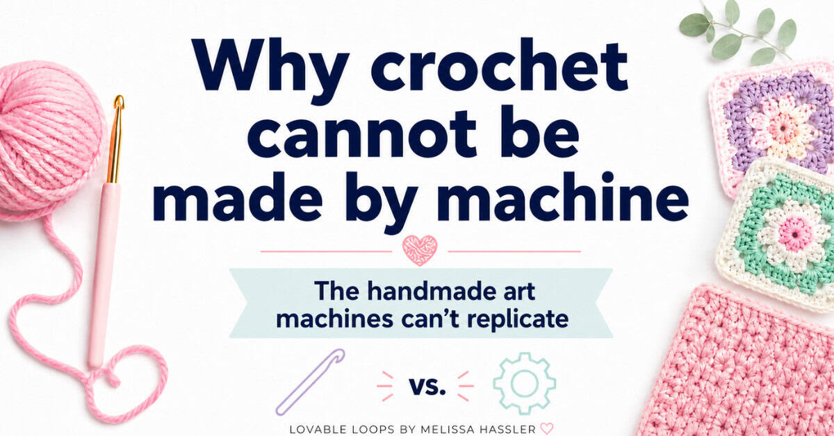 Why crochet cannot be made by machine featured image with yarn, crochet hook, crochet squares, and text about handmade crochet.