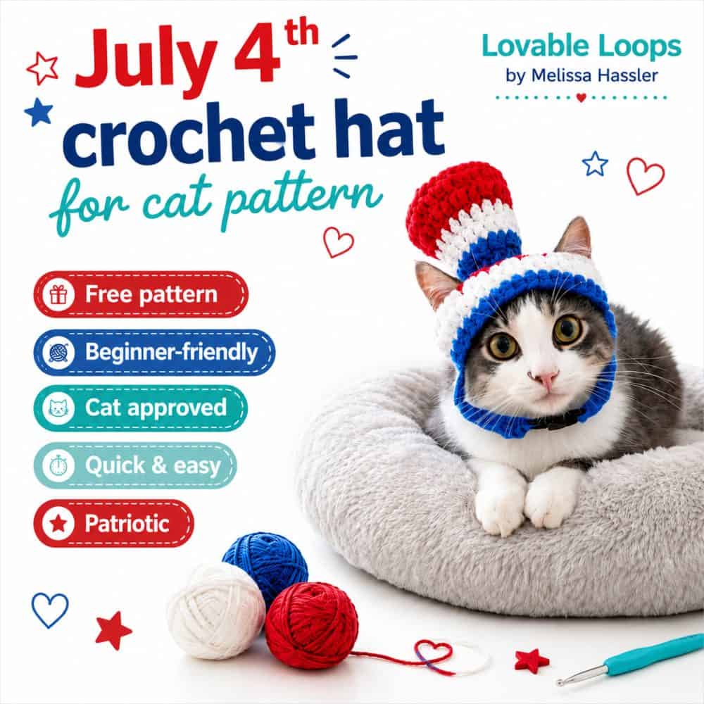 Square graphic for a July 4th crochet hat for cat pattern showing a gray and white cat wearing a red, white, and blue crochet hat while resting in a soft gray bed. The bright patriotic design includes callouts for free pattern, beginner-friendly, cat approved, quick and easy, patriotic, and Lovable Loops by Melissa Hassler branding.