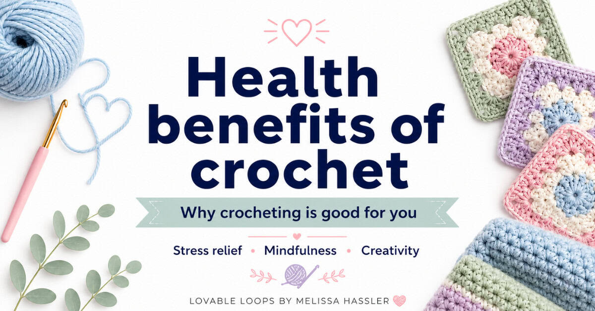 Health benefits of crochet featured image with pastel yarn, crochet hook, granny squares, and text about stress relief, mindfulness, and creativity.