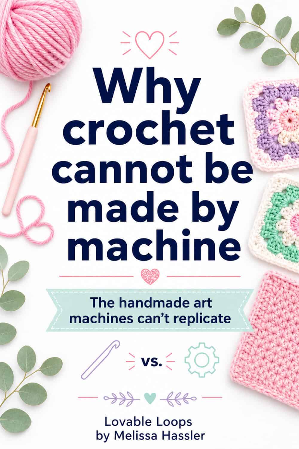 Why crochet cannot be made by machine Pinterest pin with yarn, crochet hook, crochet squares, and text about handmade crochet.