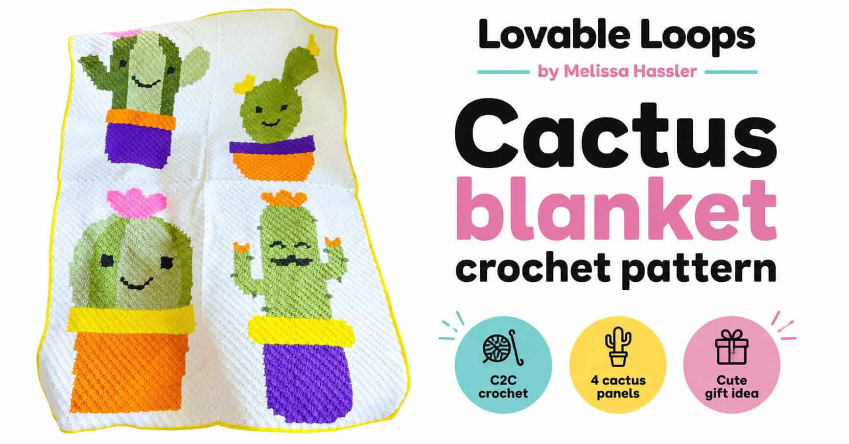 Promotional graphic for a cactus blanket crochet pattern featuring a white background, large bold text, and a photo of a crochet blanket with four cactus character panels. Callouts read “C2C crochet,” “4 cactus panels,” “Cute nursery idea,” and “Great gift idea.” Branded Lovable Loops by Melissa Hassler.