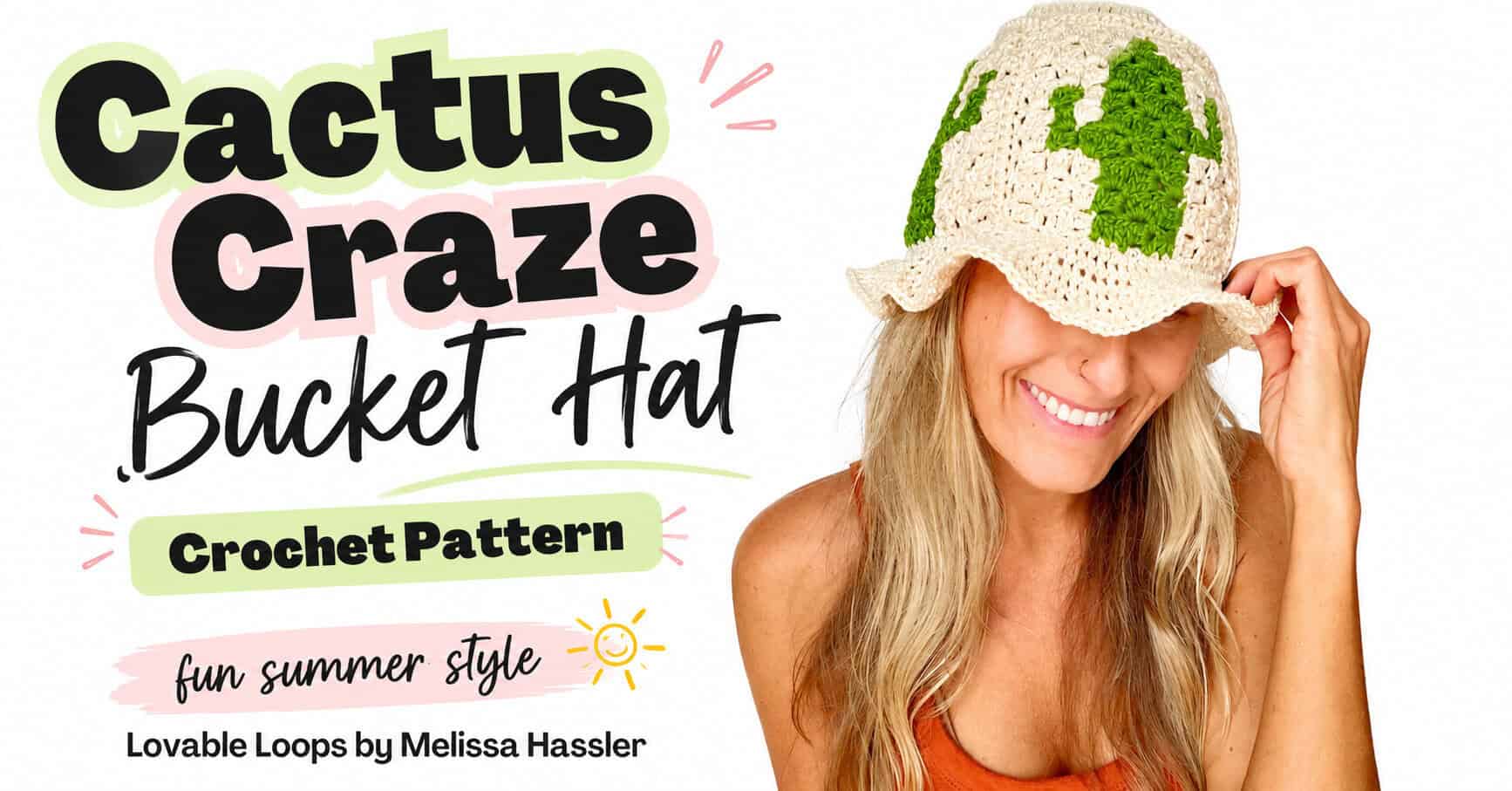 Cactus Craze bucket hat crochet pattern featured image showing a woman in an orange top modeling a cream and green cactus hat beside bold black text and pastel summer accents.