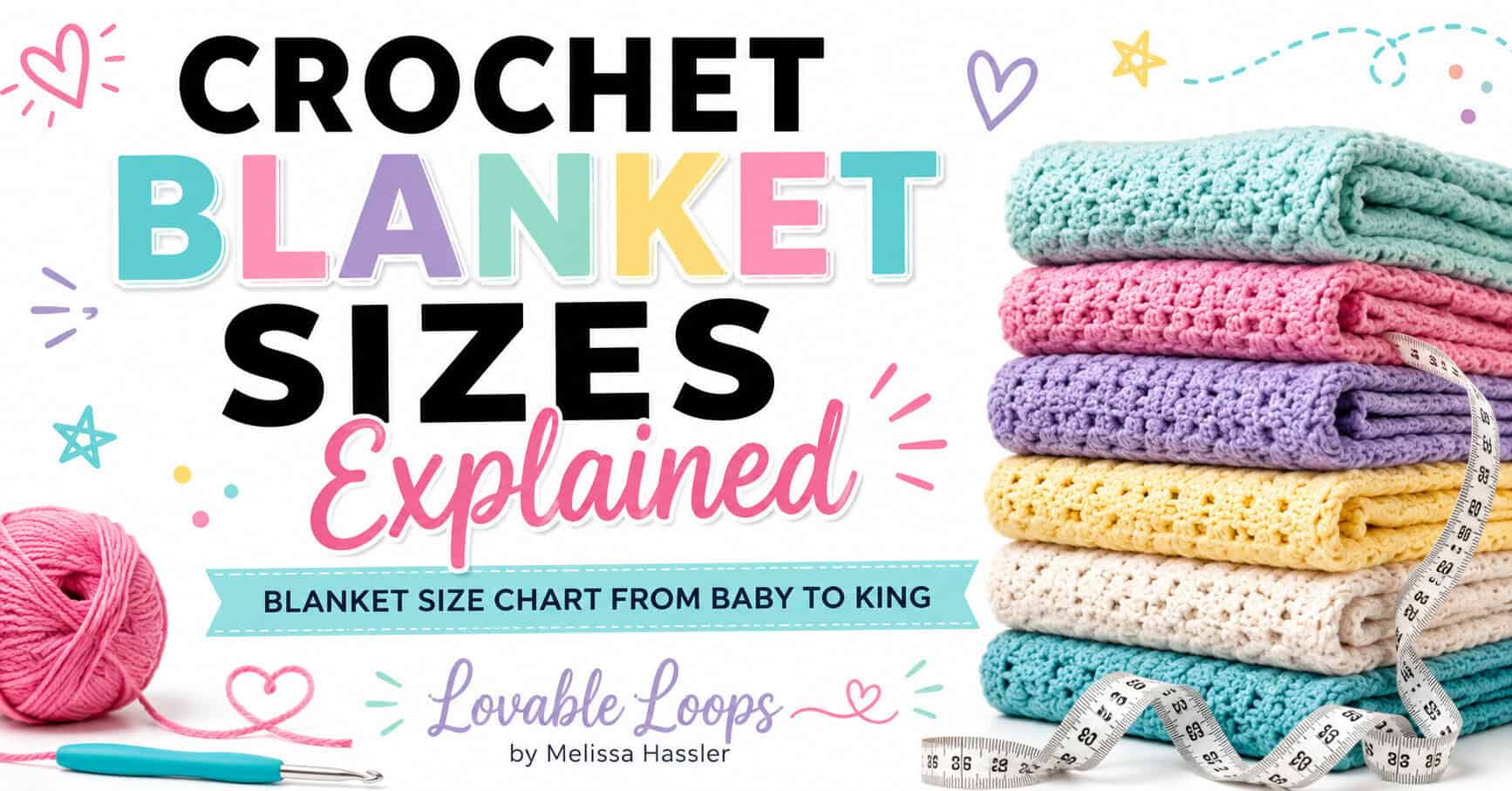 Crochet blanket sizes explained featured image with stacked pastel crochet blankets, pink yarn, crochet hook, measuring tape, and text for a blanket size chart from baby to king.