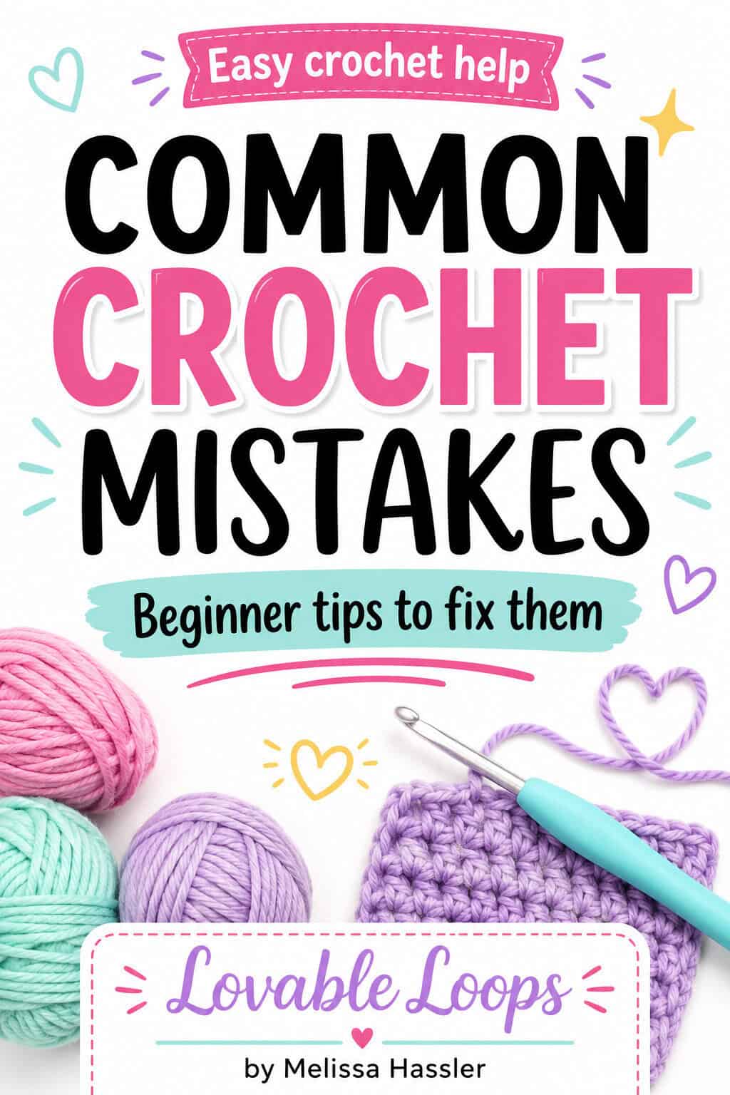 Crochet mistakes newbies make Pinterest pin with pastel yarn, a colorful crochet swatch, crochet hook, checklist graphic, and text about easy ways to fix beginner crochet mistakes.