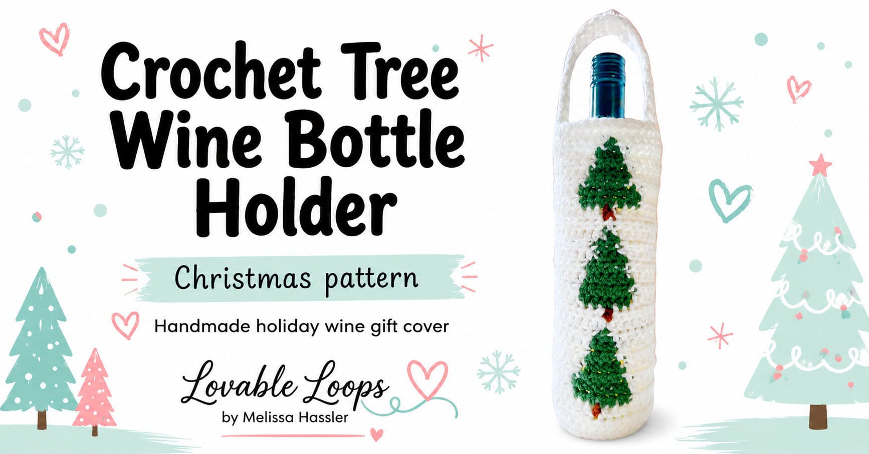 Featured image for a crochet Christmas tree wine bottle holder pattern showing a white crochet bottle holder with green tree motifs on a bright white background with bold black text, pastel Christmas trees, hearts, snowflakes, and Lovable Loops by Melissa Hassler branding.