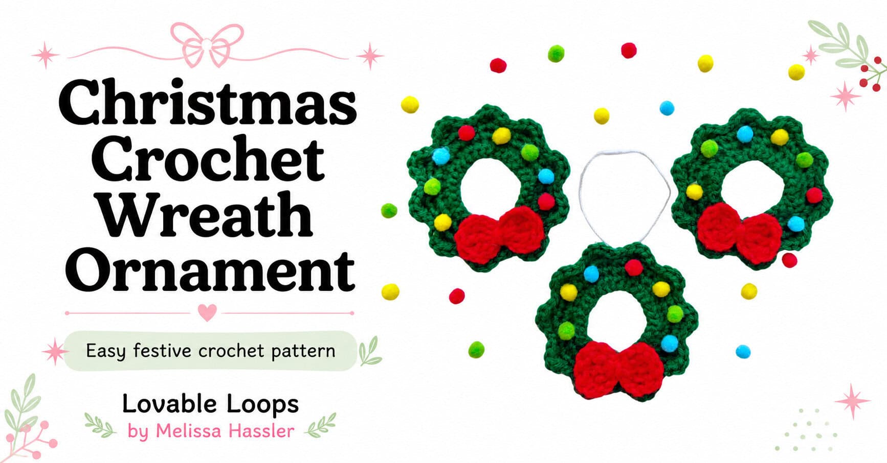 Featured image for a Christmas crochet wreath ornament pattern showing three green crochet wreath ornaments with red bows, colorful pom-pom decorations, clean black title text, pastel holiday accents, and Lovable Loops by Melissa Hassler branding.