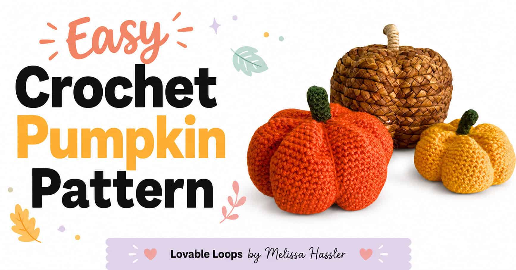 Featured image for a crochet pumpkin pattern with orange and yellow crochet pumpkins, a woven brown pumpkin, large bold text, and Lovable Loops by Melissa Hassler branding.