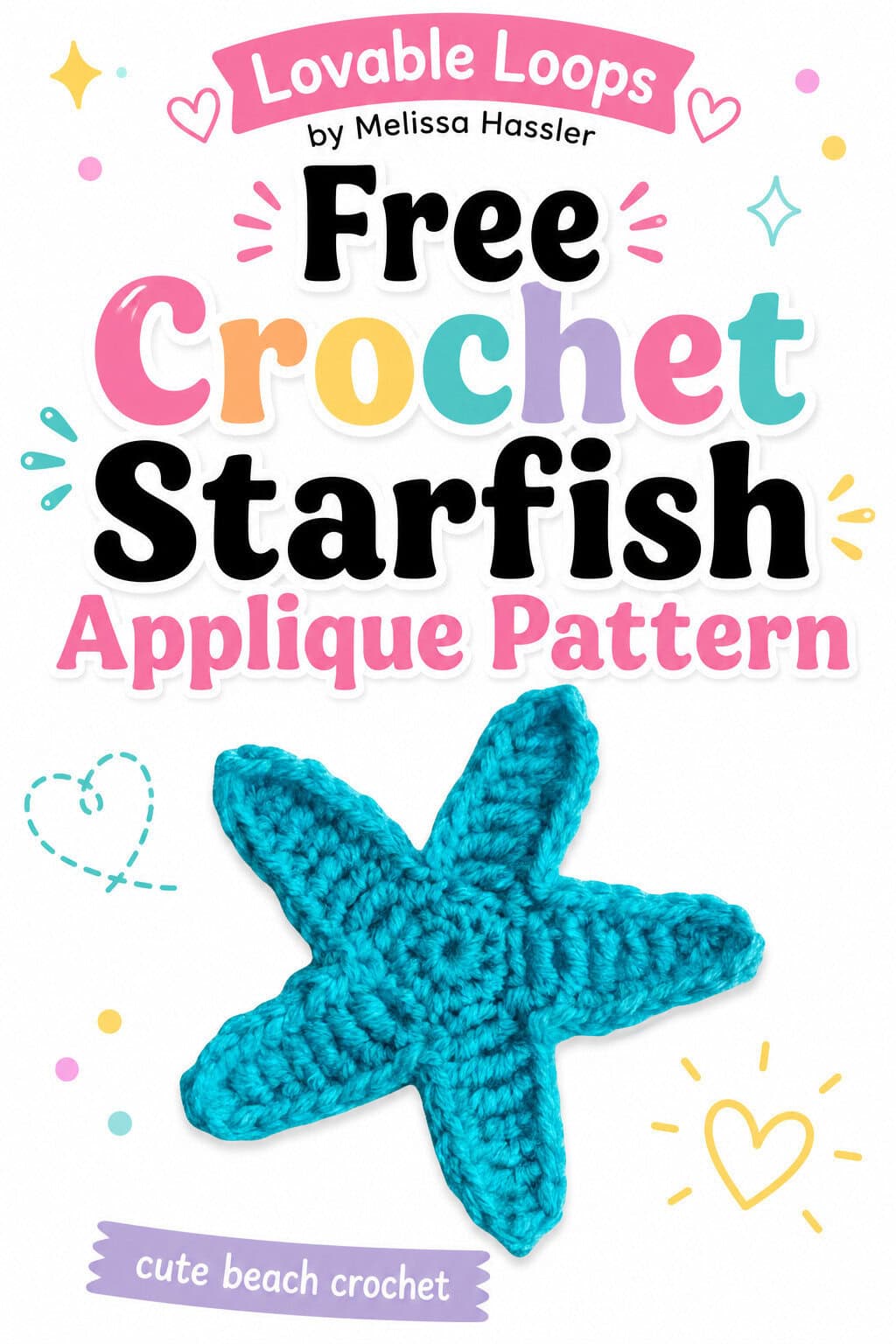 Pinterest pin featuring a turquoise crochet starfish applique beneath bold text reading โEasy Summer Crochet Appliqueโ and โStarfish Free Pattern,โ with colorful pastel accents and Lovable Loops by Melissa Hassler branding.