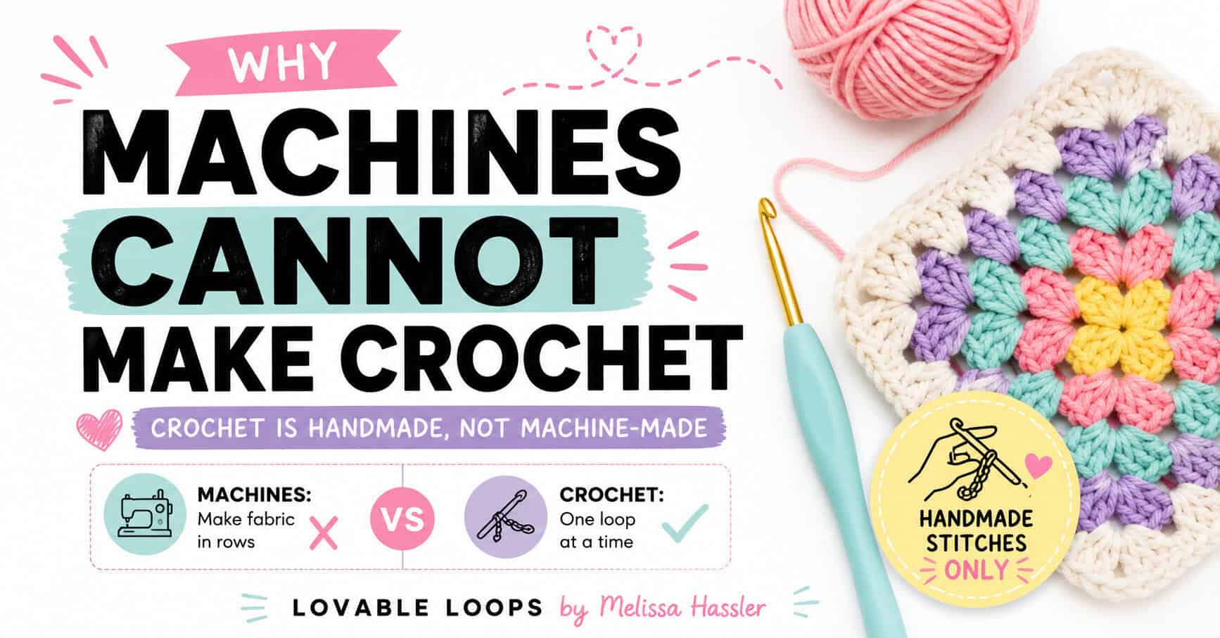 Machines cannot make crochet featured image with a pastel granny square, yarn, crochet hook, handmade stitches badge, and comparison text explaining that crochet is handmade, not machine-made.