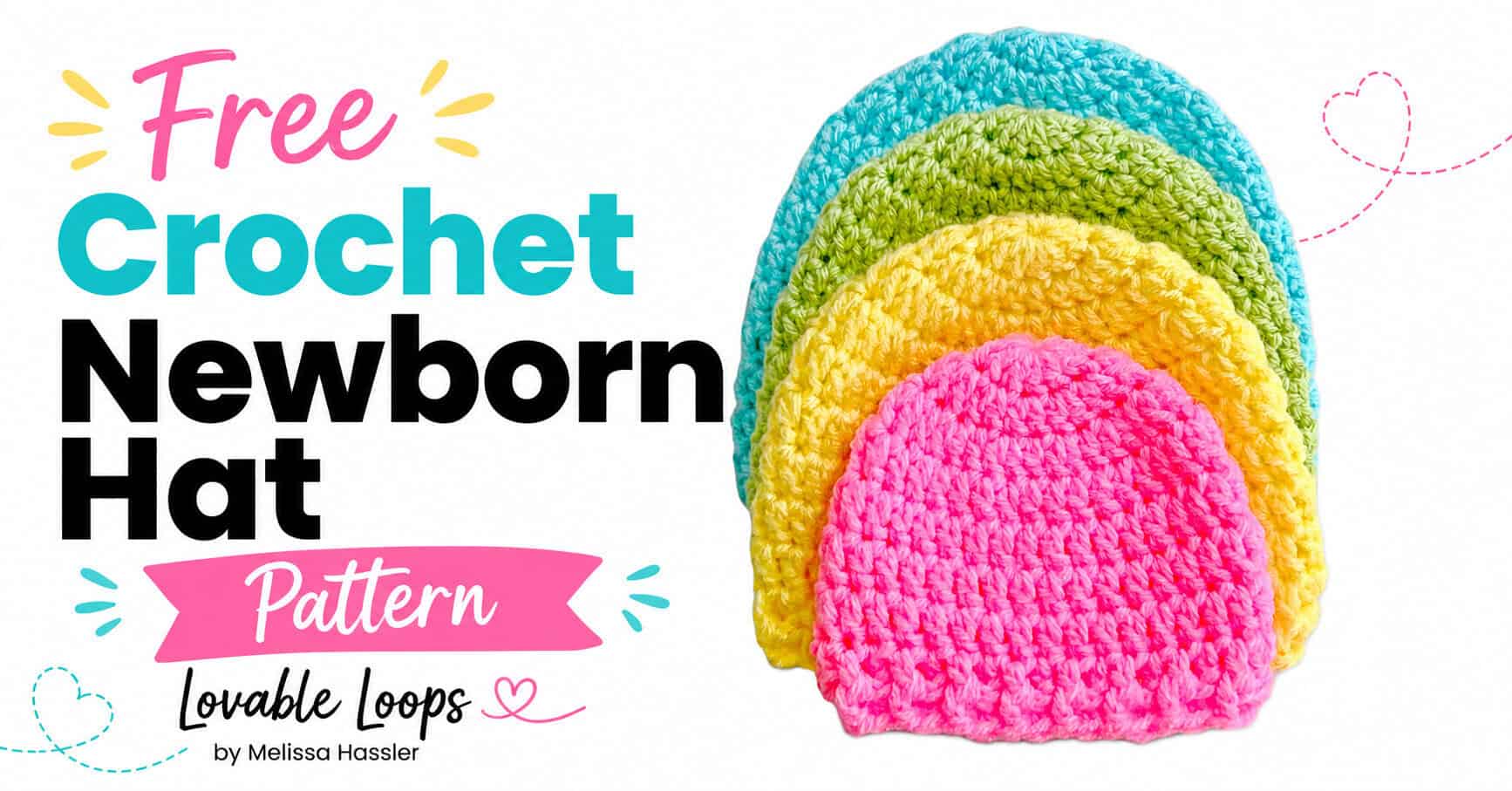 Landscape featured image showing four stacked crochet newborn hats in bright pink, yellow, green, and aqua beside large text reading “Free Crochet Newborn Hat Pattern” on a clean white background.