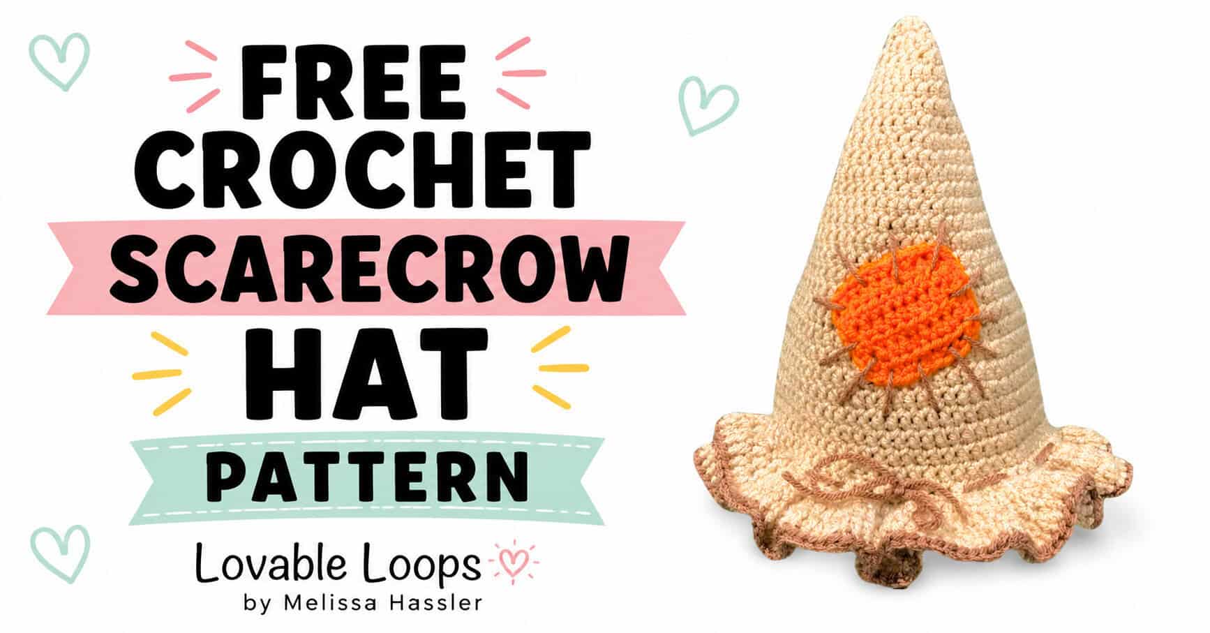 Free crochet scarecrow hat pattern featured image with a beige pointed crochet hat and orange stitched patch beside bold black text, pink and mint banners, and pastel heart accents on a white background.