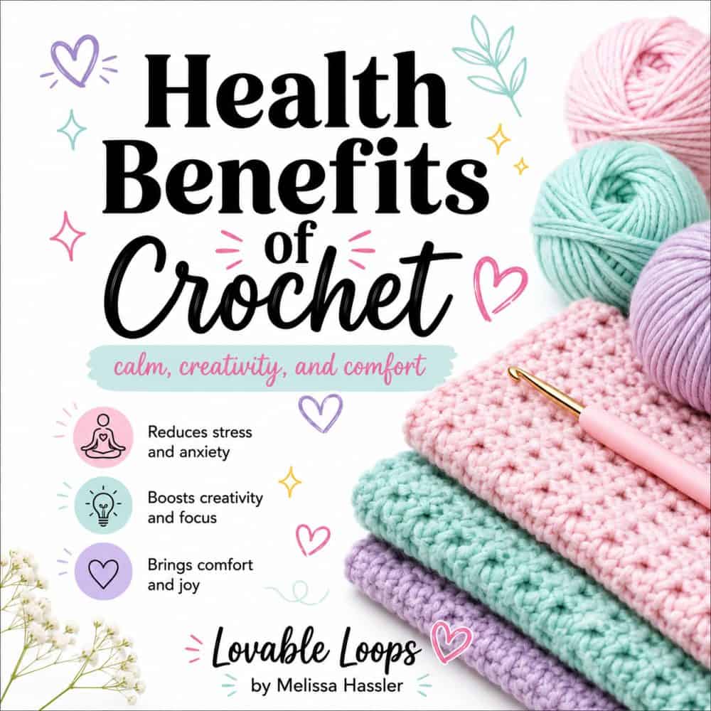 Health benefits of crochet square graphic with pastel crochet blankets, yarn, crochet hook, and text about calm, creativity, comfort, stress relief, anxiety, focus, and joy.