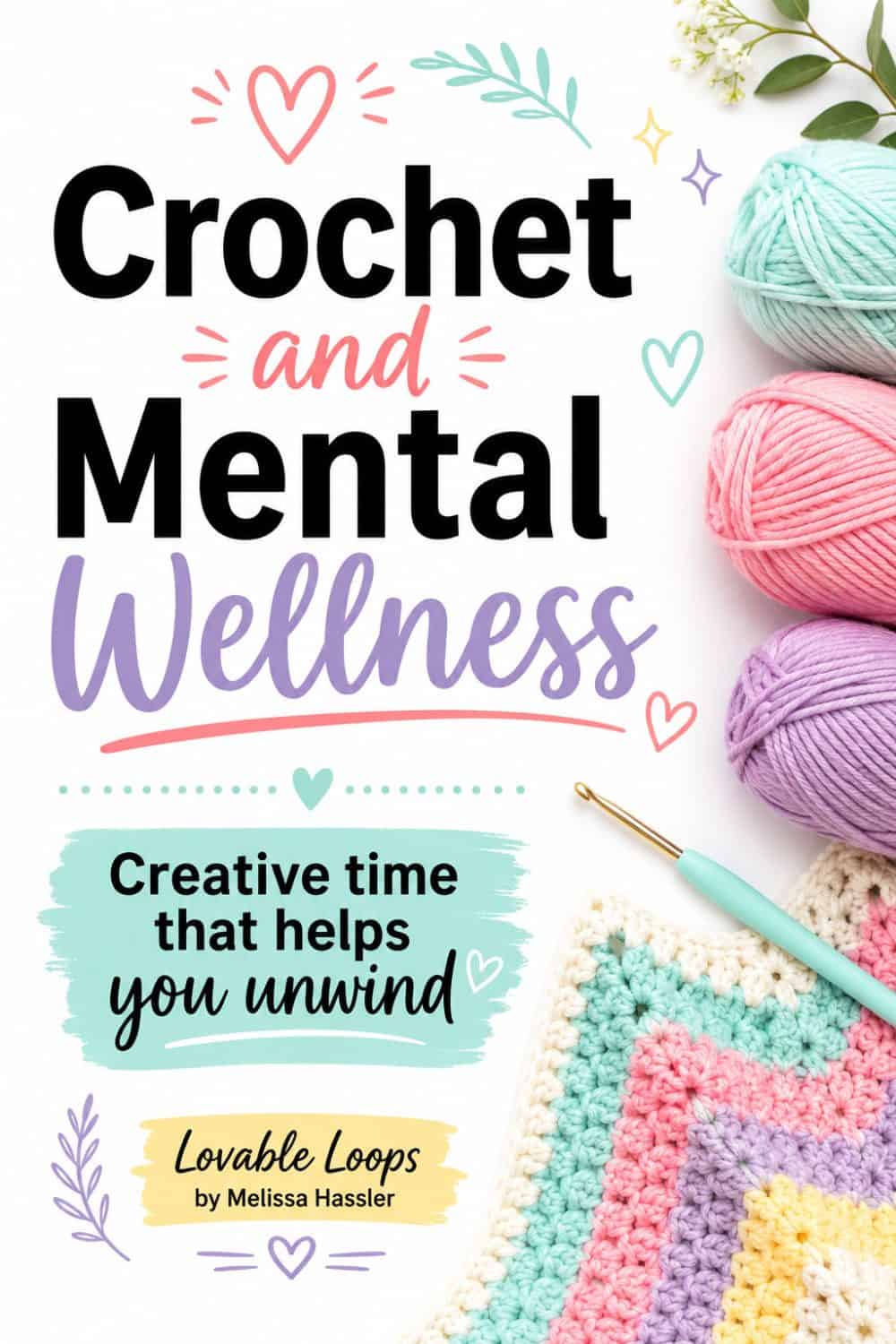 alt text Health benefits of crochet Pinterest pin with pastel yarn, crochet hook, granny square blanket, and text about crochet and mental wellness as creative time that helps you unwind.