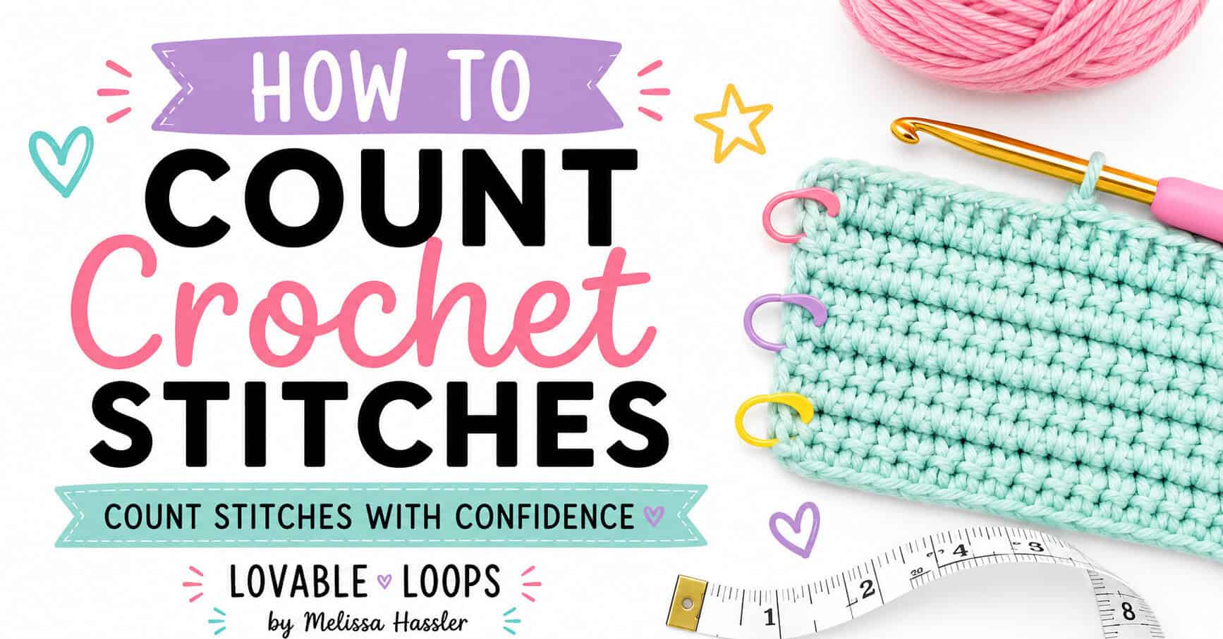 How to count crochet stitches featured image with a mint crochet swatch, stitch markers, pink yarn, measuring tape, crochet hook, and text about counting stitches with confidence.
