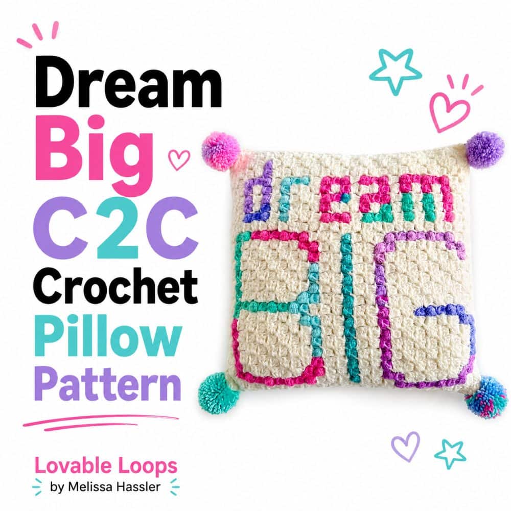Square graphic featuring a cream C2C crochet pillow with pink, teal, and purple “dream BIG” lettering, colorful pom-poms, and bold text reading “Dream Big C2C Crochet Pillow Pattern.”
