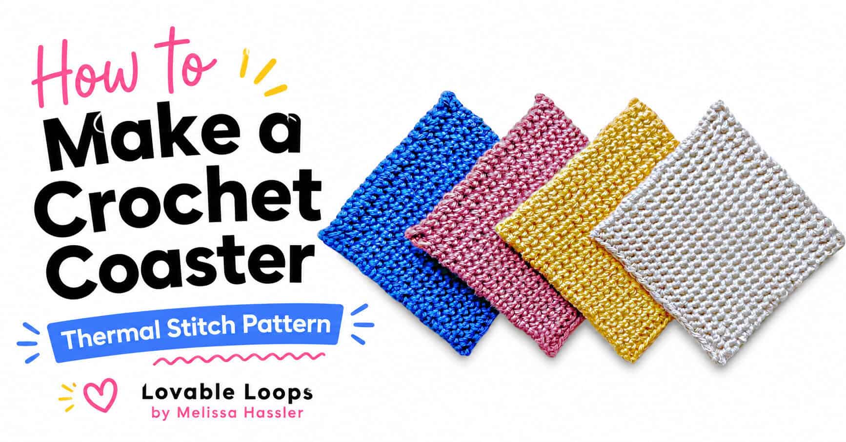 Thermal stitch crochet coaster pattern graphic featuring four colorful square coasters in blue, pink, yellow, and white with dense textured stitches and Lovable Loops by Melissa Hassler branding.