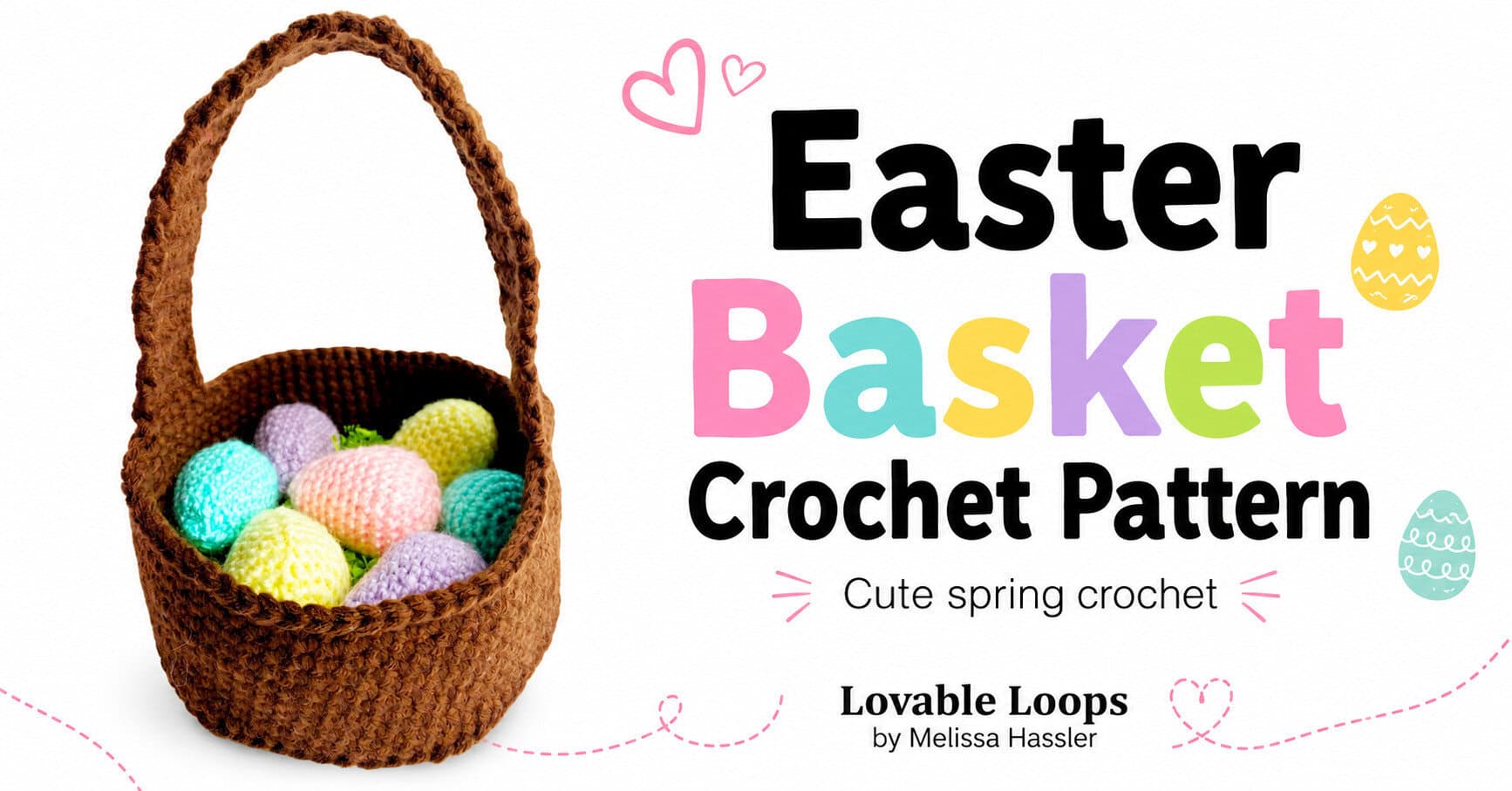 Brown crochet Easter basket filled with pastel crocheted eggs in pink, yellow, turquoise, and lavender, shown with colorful Easter Basket Crochet Pattern text on a bright white background.