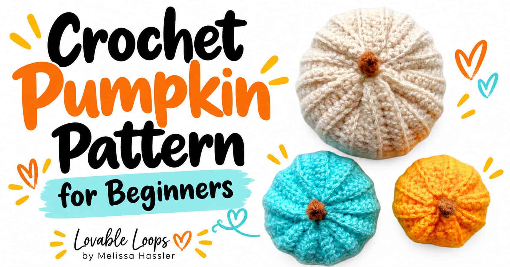 Wide graphic for a crochet pumpkin pattern for beginners showing three handmade pumpkins in cream, turquoise, and orange with brown stems and Lovable Loops by Melissa Hassler branding.