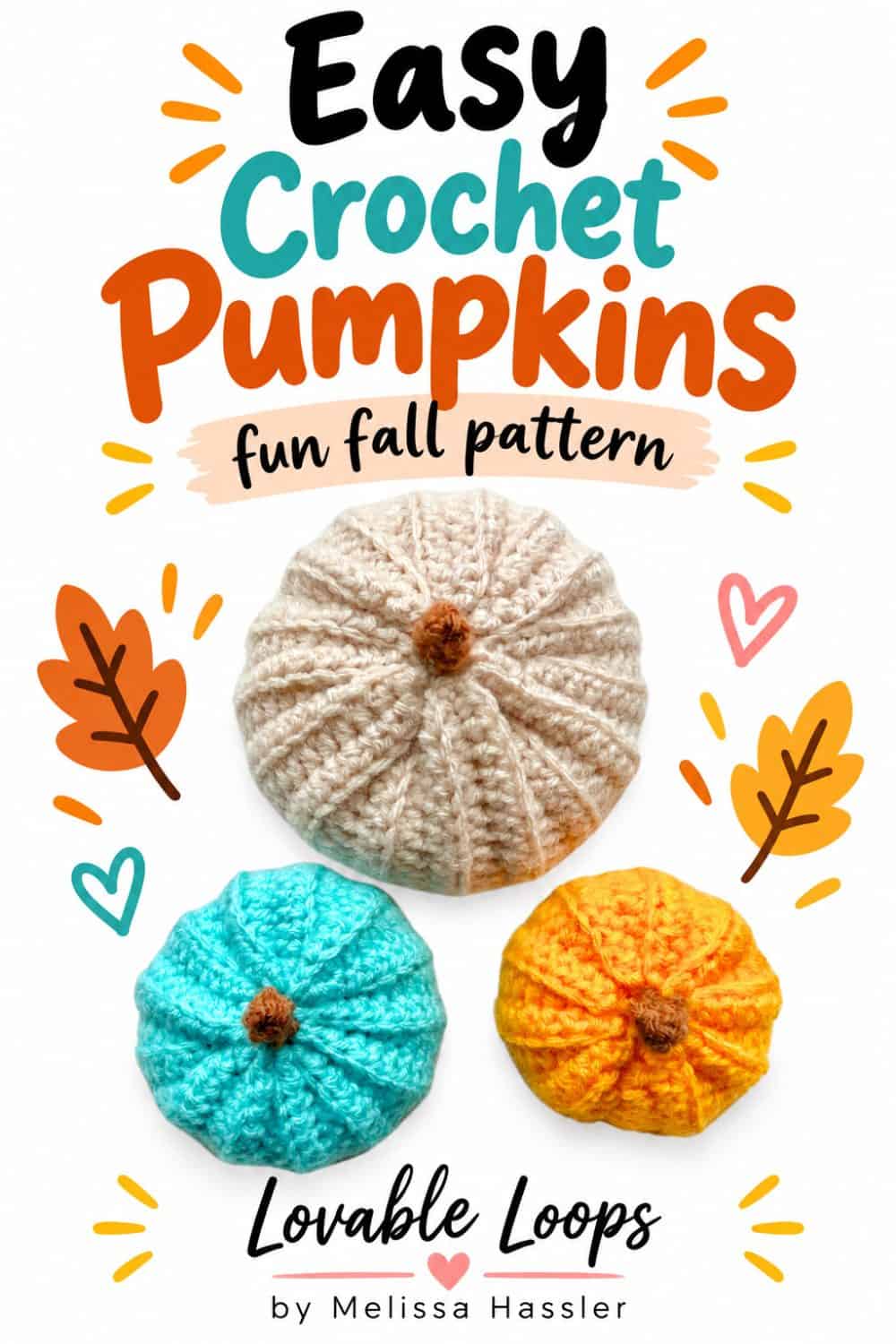 Pinterest pin featuring three crochet pumpkins in cream, turquoise, and orange with fall leaf and heart accents, “Easy Crochet Pumpkins” text, and Lovable Loops by Melissa Hassler branding.